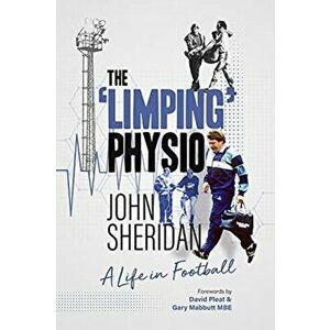 The Limping Physio. A Life in Football, Hardback - John Sheridan imagine