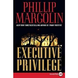 Executive Privilege, Paperback - Phillip M. Margolin imagine