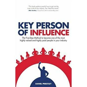 Key Person of Influence. The Five-Step Method to Become One of the Most Highly Valued and Highly Paid People in Your Industry, Revised Edition, Paperb imagine
