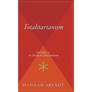 Totalitarianism: Part Three of the Origins of Totalitarianism, Hardcover - Hannah Arendt imagine