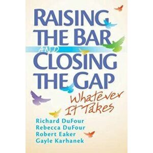 Raising the Bar and Closing the Gap: Whatever It Takes, Paperback - Richard Dufour imagine