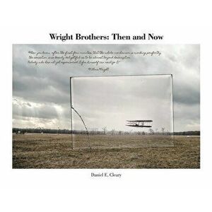 Wright Brothers: Then and Now, Paperback - Daniel E. Cleary imagine