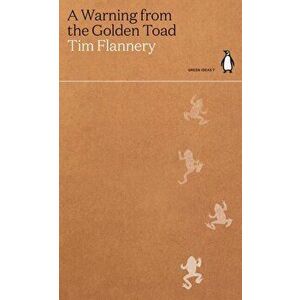 A Warning from the Golden Toad, Paperback - Tim Flannery imagine