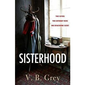 Sisterhood. A heartbreaking mystery of family secrets and lies, Hardback - V. B. Grey imagine