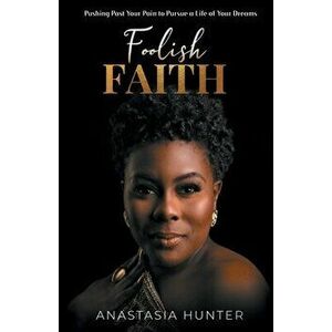 Foolish Faith, Paperback - Anastasia Hunter imagine