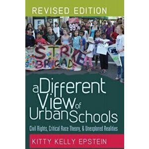 A Different View of Urban Schools. Civil Rights, Critical Race Theory, and Unexplored Realities, 2 Revised edition, Paperback - Kitty Kelly Epstein imagine