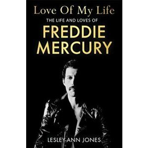 Love of My Life. The Life and Loves of Freddie Mercury, Hardback - Lesley-Ann Jones imagine