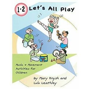 1, 2 Let's All Play: Music and Movement Activities for Children, Paperback - Mary Knysh imagine