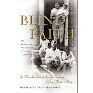 Blind Faith: The Miraculous Journey of Lula Hardaway, Stevie Wonder's Mother, Paperback - Dennis Love imagine
