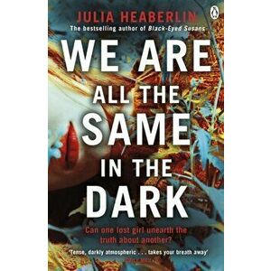 We Are All the Same in the Dark, Paperback - Julia Heaberlin imagine