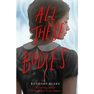 All These Bodies, Paperback - Kendare Blake imagine
