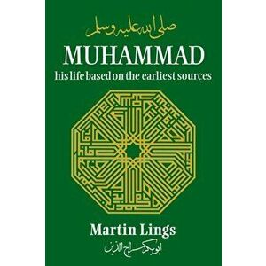 Muhammad: His Life Based on the Earliest Sources. 3 New edition, Paperback - Martin Lings imagine
