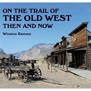 On the Trail of the Old West Then and Now, Paperback - *** imagine