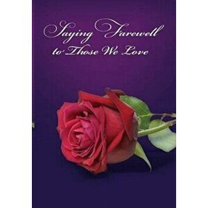 Saying Farewell to Those We Love. A Collection of Treasured Scripture, Poetry and Prose, Hardback - Barry H. Young imagine