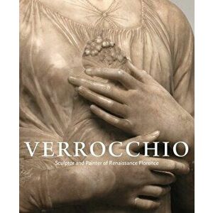 Verrocchio: Sculptor and Painter of Renaissance Florence, Hardcover - Andrew Butterfield imagine