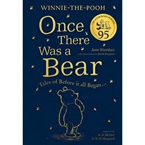 Winnie-the-Pooh: Once There Was a Bear (The Official 95th Anniversary Prequel). Tales of Before it All Began ..., Hardback - Jane Riordan imagine