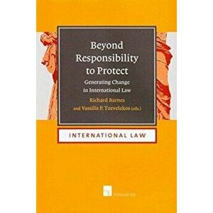 Beyond Responsibility to Protect. Generating Change in International Law, Hardback - *** imagine
