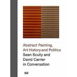 Sean Scully and David Carrier in Conversation. Abstract Painting, Art History and Politics, Hardback - Sean Scully imagine