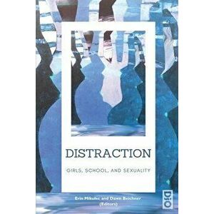 Distraction: Girls, School, and Sexuality, Paperback - Erin Mikulec imagine