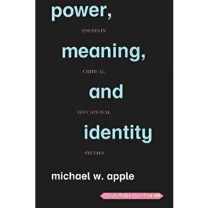 Power, Meaning, and Identity. Essays in Critical Educational Studies, 2 Revised edition, Paperback - Michael W. Apple imagine