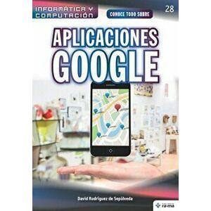 Conoce todo sobre Aplicaciones Google, Paperback - David Rodríguez de Sepúlveda imagine