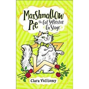 Marshmallow Pie The Cat Superstar On Stage, Paperback - Clara Vulliamy imagine