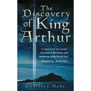 The Discovery of King Arthur. New ed, Paperback - Geoffrey Ashe imagine