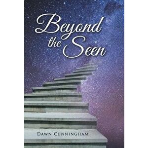 Beyond the Seen, Hardcover - Dawn Cunningham imagine