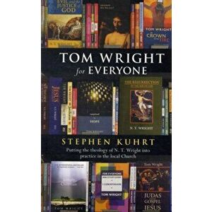 Tom Wright for Everyone. Putting The Theology Of N.T. Wright Into Practice In The Local Church, Paperback - Stephen Kuhrt imagine
