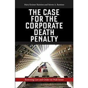 The Case for the Corporate Death Penalty. Restoring Law and Order on Wall Street, Hardback - Steven A. Ramirez imagine