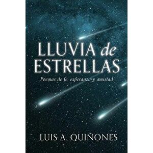 Lluvia de Estrellas: Poemas de fe, esperanza y amistad, Paperback - Luis A. Quiñones imagine