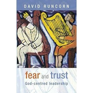 Fear and Trust. God-Centred Leadership, Paperback - The Revd David Runcorn imagine