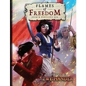 Flames of Freedom Grim & Perilous RPG: Powered by Zweihander RPG, Hardcover - Richard Iorio imagine