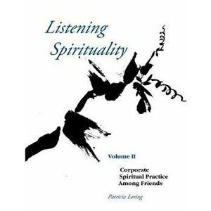 Listening Spirituality Vol II, Paperback - Patricia Loring imagine