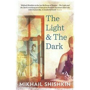 The Light and the Dark, Paperback - Mikhail Shishkin imagine