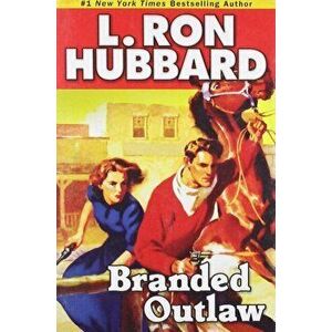 Branded Outlaw. A Tale of Wild Hearts in the Wild West, Paperback - L. Ron Hubbard imagine