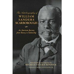 The Autobiography of William Sanders Scarborough. An American Journey from Slavery to Scholarship, Paperback - William Sanders Scarborough imagine
