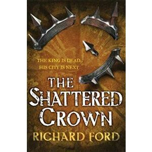 The Shattered Crown (Steelhaven: Book Two), Paperback - R. S. Ford imagine