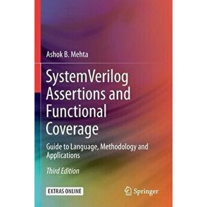 System Verilog Assertions and Functional Coverage: Guide to Language, Methodology and Applications, Paperback - Ashok B. Mehta imagine