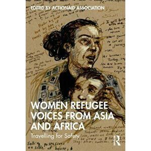 Women Refugee Voices from Asia and Africa. Travelling for Safety, Paperback - ActionAid Association imagine