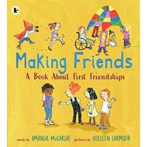 Making Friends: A Book About First Friendships, Paperback - Amanda McCardie imagine