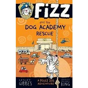 Fizz and the Dog Academy Rescue, Paperback - Lesley Gibbes imagine