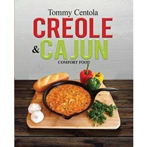 Creole & Cajun Comfort Food, Paperback - Tommy Centola imagine