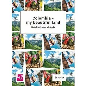 Colombia - my beautiful land, Paperback - Natalia Cortes Victoria imagine