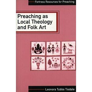 Preaching as Local Theology and Folk Art, Paperback - Leonora Tubbs Tisdale imagine