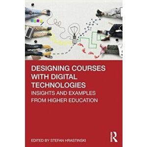 Designing Courses with Digital Technologies. Insights and Examples from Higher Education, Paperback - *** imagine