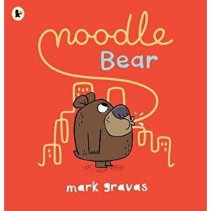 Noodle Bear, Paperback - Mark Gravas imagine