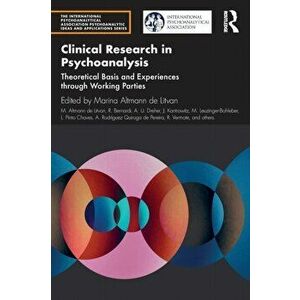 Clinical Research in Psychoanalysis. Theoretical Basis and Experiences through Working Parties, Paperback - *** imagine