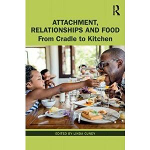 Attachment, Relationships and Food. From Cradle to Kitchen, Paperback - *** imagine