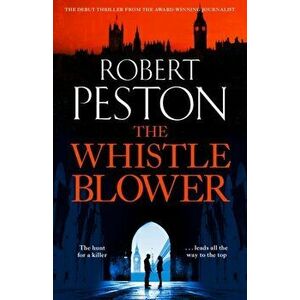 The Whistleblower. 2021's most explosive thriller from Britain's top political journalist, Hardback - Robert Peston imagine
